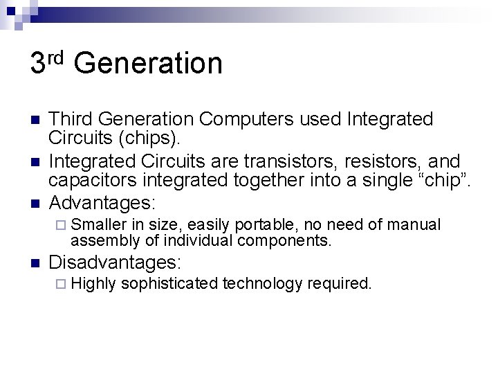 3 rd Generation n Third Generation Computers used Integrated Circuits (chips). Integrated Circuits are