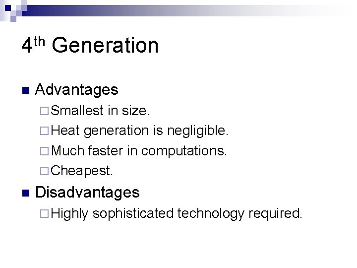 4 th Generation n Advantages ¨ Smallest in size. ¨ Heat generation is negligible.