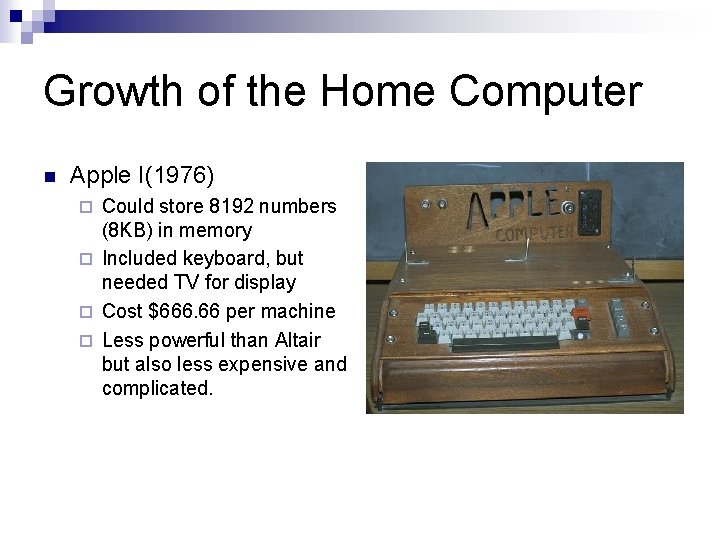 Growth of the Home Computer n Apple I(1976) Could store 8192 numbers (8 KB)