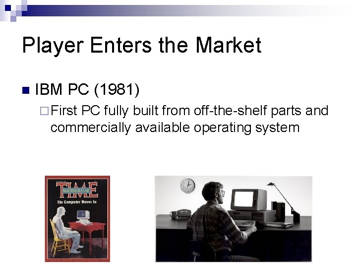 Player Enters the Market n IBM PC (1981) ¨ First PC fully built from