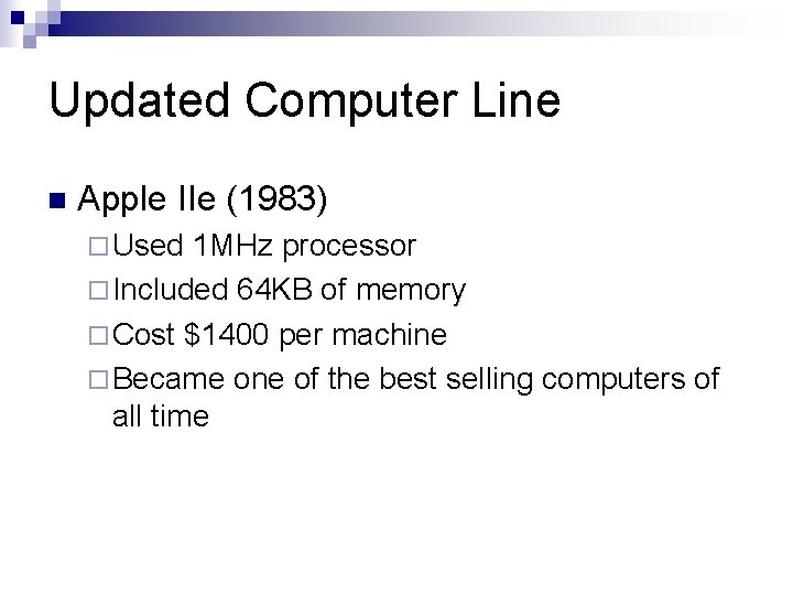 Updated Computer Line n Apple IIe (1983) ¨ Used 1 MHz processor ¨ Included