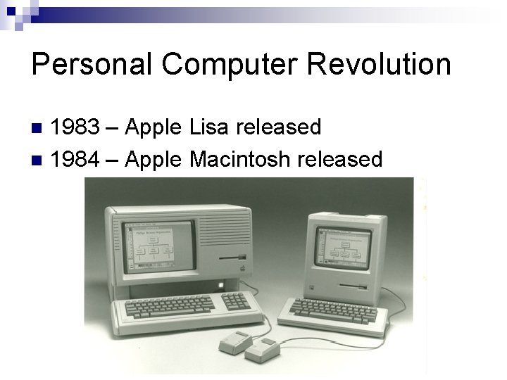Personal Computer Revolution 1983 – Apple Lisa released n 1984 – Apple Macintosh released