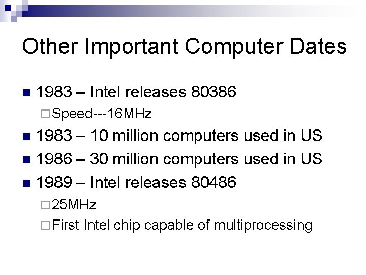 Other Important Computer Dates n 1983 – Intel releases 80386 ¨ Speed---16 MHz 1983