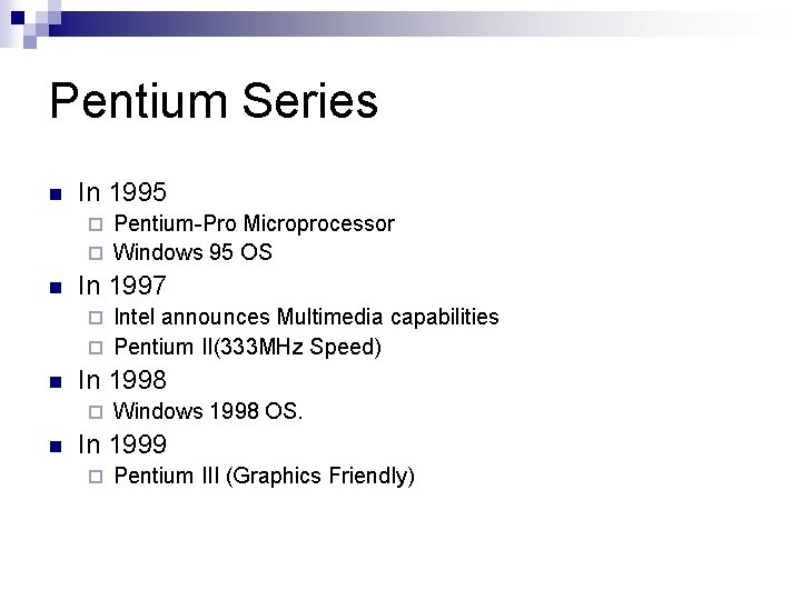 Pentium Series n In 1995 Pentium-Pro Microprocessor ¨ Windows 95 OS ¨ n In