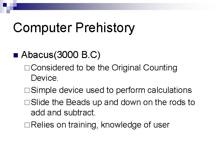 Computer Prehistory n Abacus(3000 B. C) ¨ Considered to be the Original Counting Device.