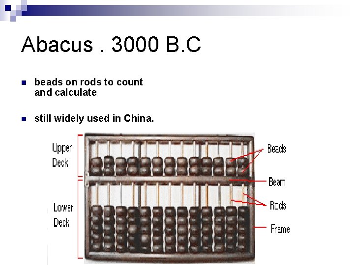 Abacus. 3000 B. C n beads on rods to count and calculate n still