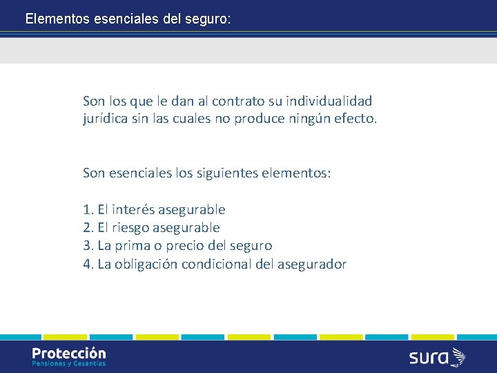 Elementos esenciales del seguro: Son los que le dan al contrato su individualidad jurídica