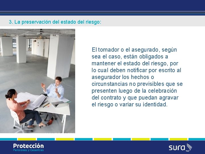 3. La preservación del estado del riesgo: El tomador o el asegurado, según sea