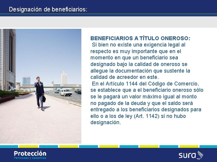 Designación de beneficiarios: BENEFICIARIOS A TÍTULO ONEROSO: Si bien no existe una exigencia legal