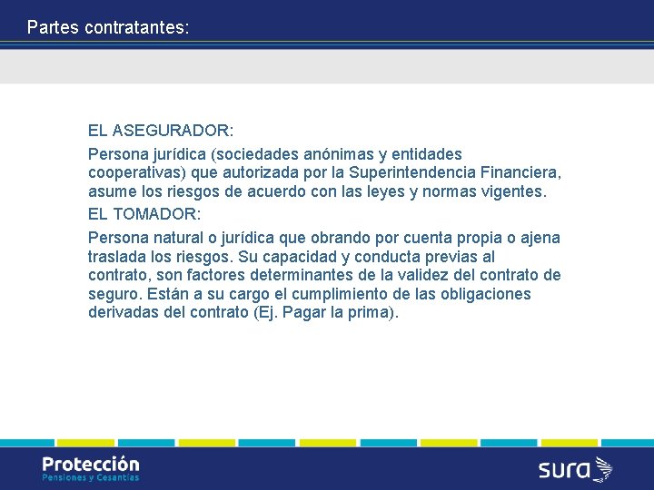 Partes contratantes: EL ASEGURADOR: Persona jurídica (sociedades anónimas y entidades cooperativas) que autorizada por