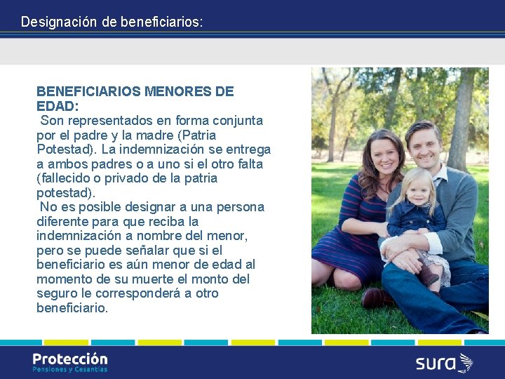 Designación de beneficiarios: BENEFICIARIOS MENORES DE EDAD: Son representados en forma conjunta por el