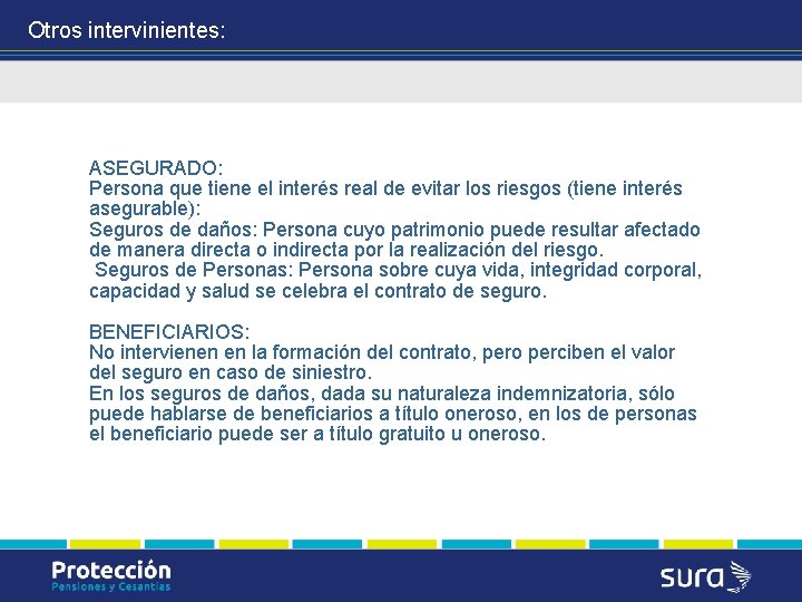 Otros intervinientes: ASEGURADO: Persona que tiene el interés real de evitar los riesgos (tiene