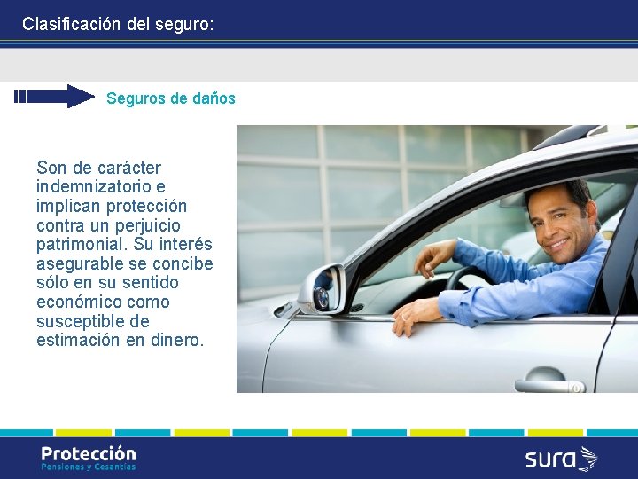 Clasificación del seguro: Seguros de daños Son de carácter indemnizatorio e implican protección contra