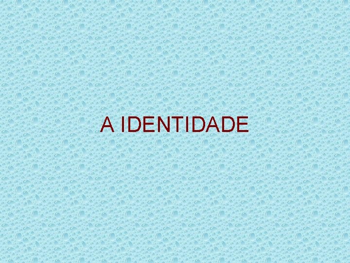 A IDENTIDADE 