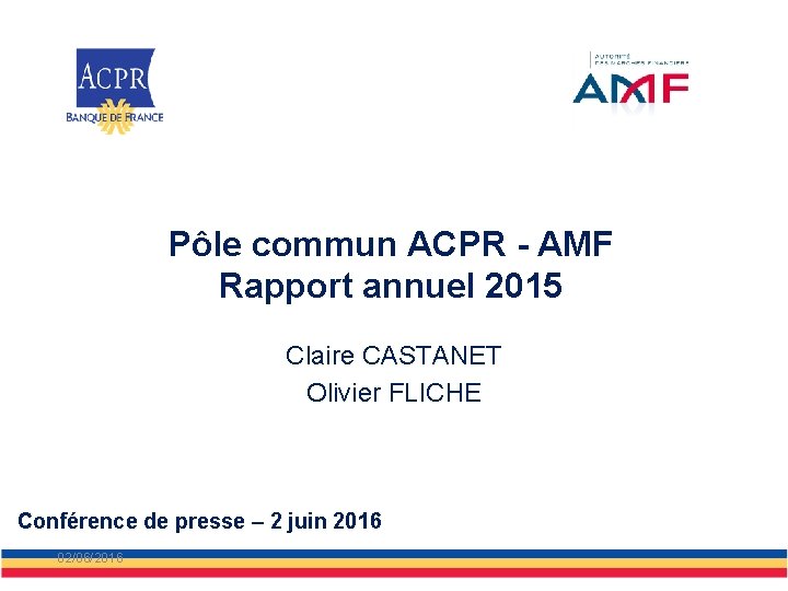 Pôle commun ACPR - AMF Rapport annuel 2015 Claire CASTANET Olivier FLICHE Conférence de