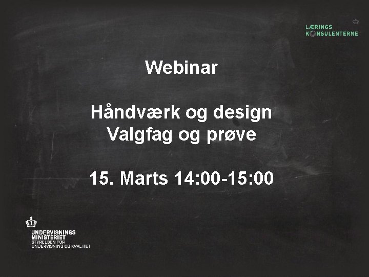 Webinar Håndværk og design Valgfag og prøve 15. Marts 14: 00 -15: 00 