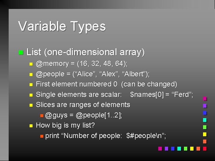 Variable Types n List (one-dimensional array) n n n @memory = (16, 32, 48,