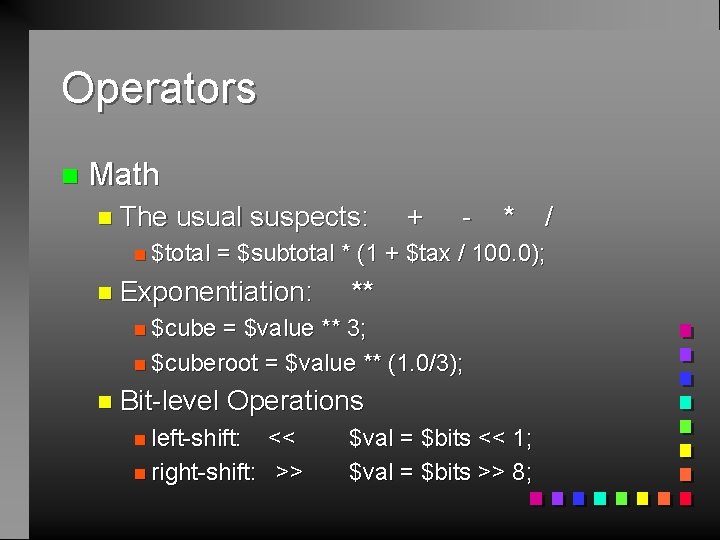 Operators n Math n The usual suspects: n $total + - * / =