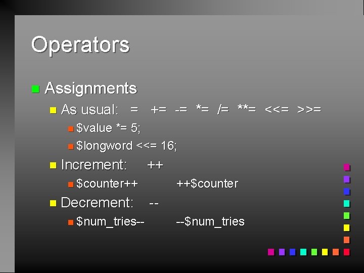 Operators n Assignments n As usual: = += -= *= /= **= <<= >>=