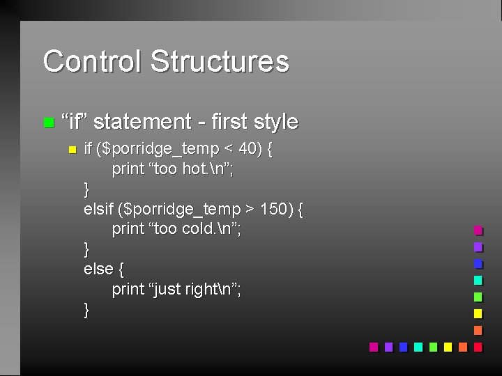 Control Structures n “if” statement - first style n if ($porridge_temp < 40) {