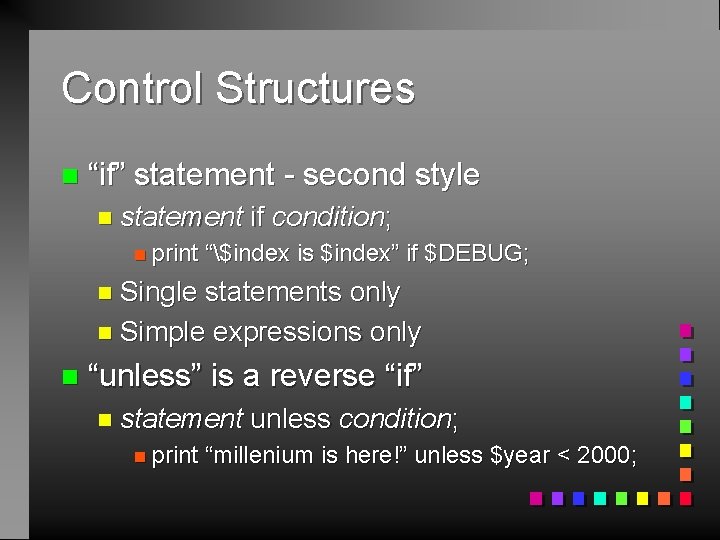 Control Structures n “if” statement - second style n statement n print if condition;