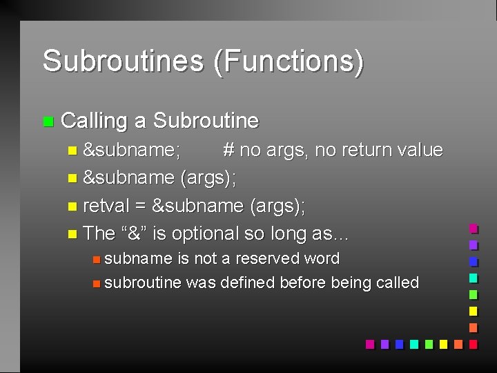 Subroutines (Functions) n Calling a Subroutine n &subname; # no args, no return value