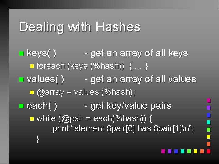 Dealing with Hashes n keys( ) n foreach n values( ) n @array n