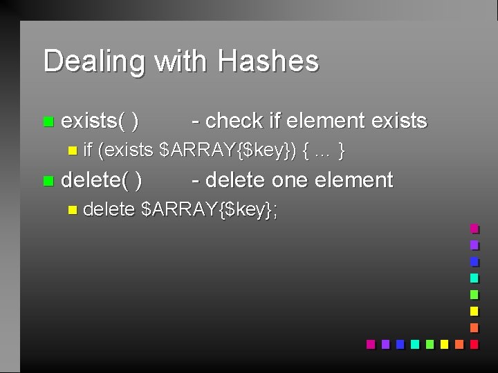 Dealing with Hashes n exists( ) n if n - check if element exists