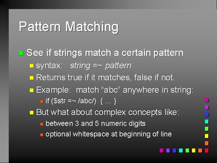 Pattern Matching n See if strings match a certain pattern n syntax: string =~