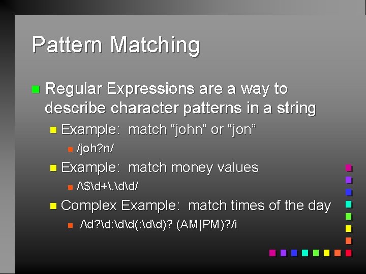 Pattern Matching n Regular Expressions are a way to describe character patterns in a