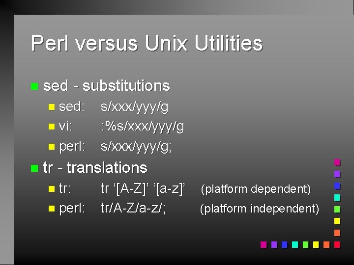 Perl versus Unix Utilities n sed - substitutions n sed: n vi: n perl: