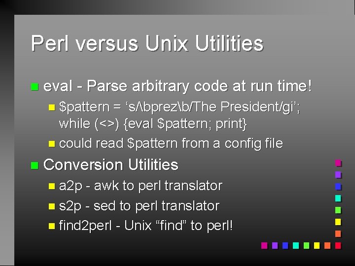 Perl versus Unix Utilities n eval - Parse arbitrary code at run time! n