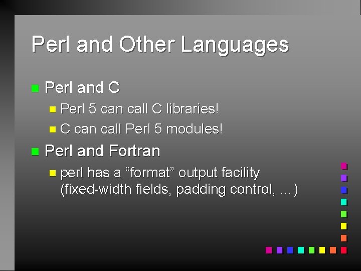 Perl and Other Languages n Perl and C n Perl 5 can call C