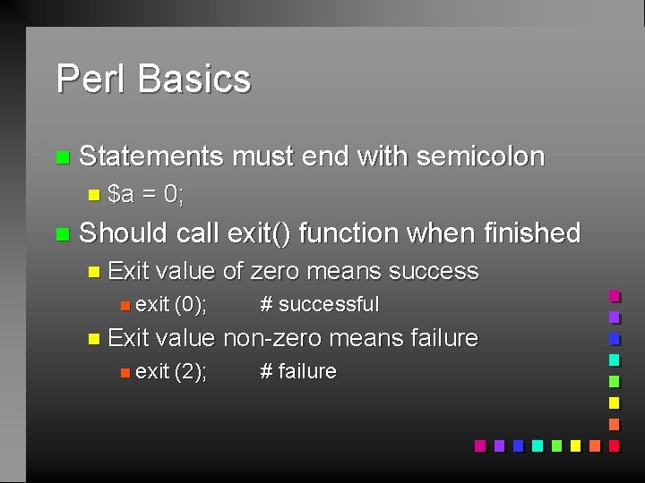 Perl Basics n Statements must end with semicolon n $a n = 0; Should