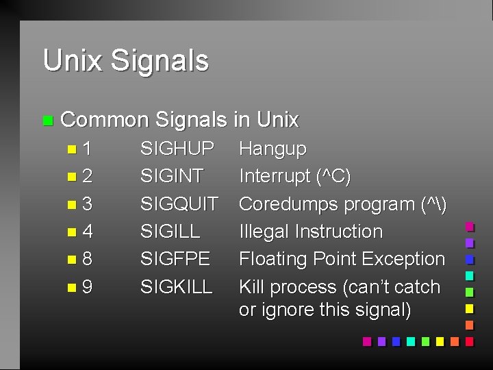 Unix Signals n Common Signals in Unix n 1 n 2 n 3 n