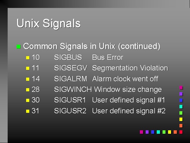 Unix Signals n Common Signals in Unix (continued) n 10 n 11 n 14