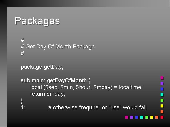 Packages # # Get Day Of Month Package # package get. Day; sub main: