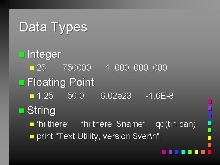 Data Types n Integer n 25 750000 1_000_000 n Floating Point n 1. 25