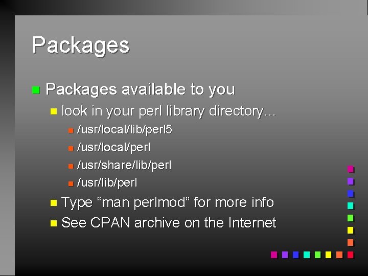 Packages n Packages available to you n look in your perl library directory… /usr/local/lib/perl