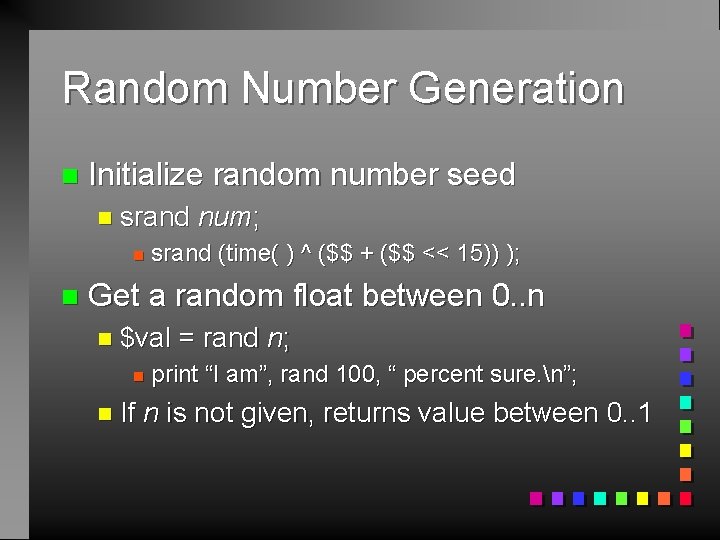 Random Number Generation n Initialize random number seed n srand n n num; srand