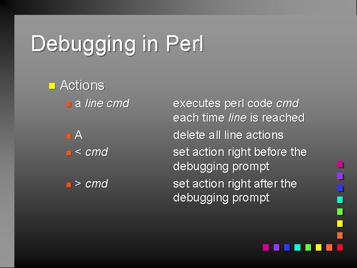 Debugging in Perl n Actions n a line cmd A n < cmd n