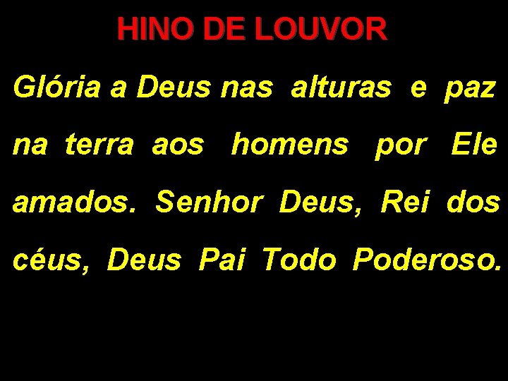 HINO DE LOUVOR Glória a Deus nas alturas e paz na terra aos homens