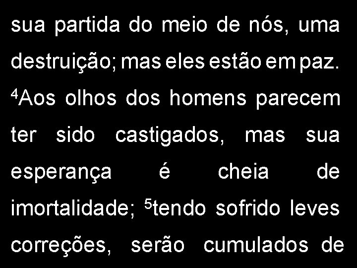 sua partida do meio de nós, uma destruição; mas eles estão em paz. 4