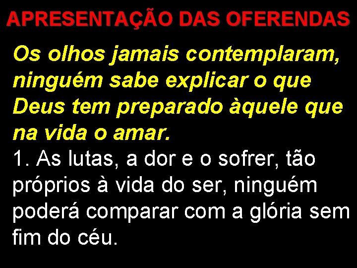 APRESENTAÇÃO DAS OFERENDAS Os olhos jamais contemplaram, ninguém sabe explicar o que Deus tem