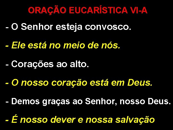 ORAÇÃO EUCARÍSTICA VI-A - O Senhor esteja convosco. - Ele está no meio de