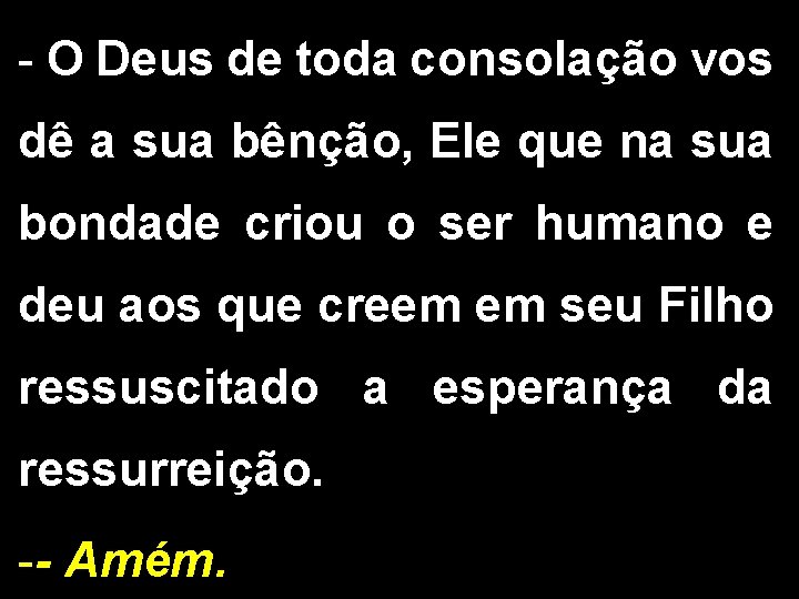 - O Deus de toda consolação vos dê a sua bênção, Ele que na