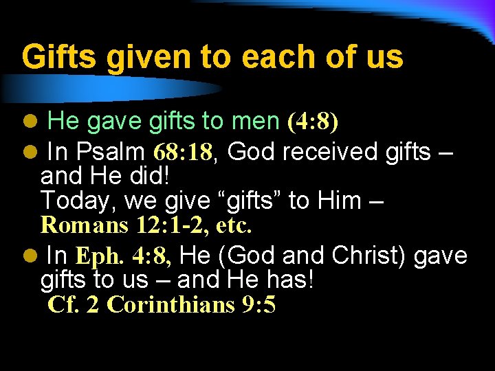 Gifts given to each of us l He gave gifts to men (4: 8)