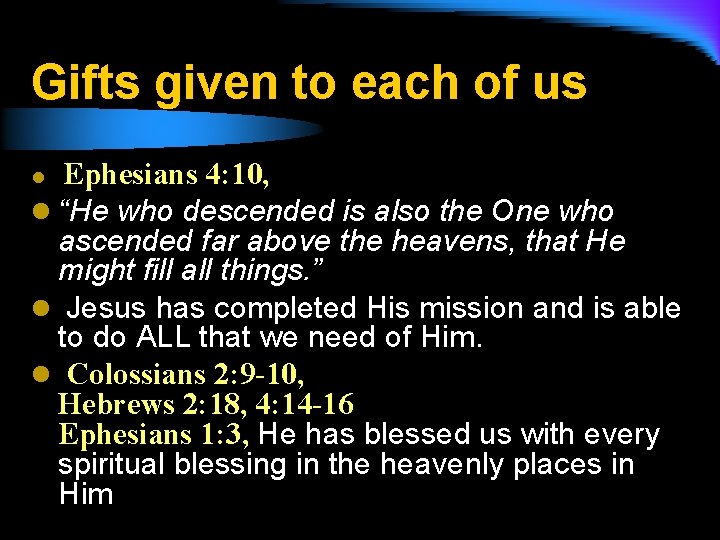 Gifts given to each of us Ephesians 4: 10, l “He who descended is