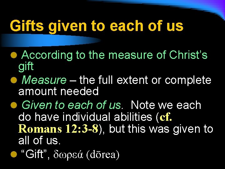 Gifts given to each of us l According to the measure of Christ’s gift