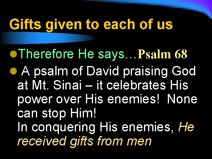 Gifts given to each of us l. Therefore He says…Psalm 68 l A psalm